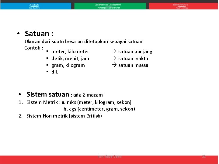  • Satuan : Ukuran dari suatu besaran ditetapkan sebagai satuan. Contoh : §