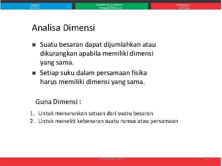 Analisa Dimensi n n Suatu besaran dapat dijumlahkan atau dikurangkan apabila memiliki dimensi yang