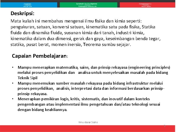 Deskripsi: Mata kuliah ini membahas mengenai ilmu fisika dan kimia seperti: pengukuran, satuan, konversi