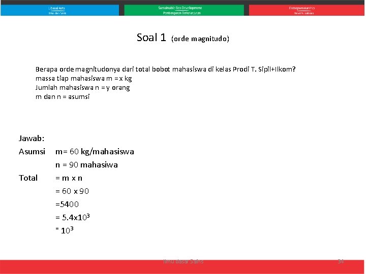 Soal 1 (orde magnitudo) Berapa orde magnitudonya dari total bobot mahasiswa di kelas Prodi