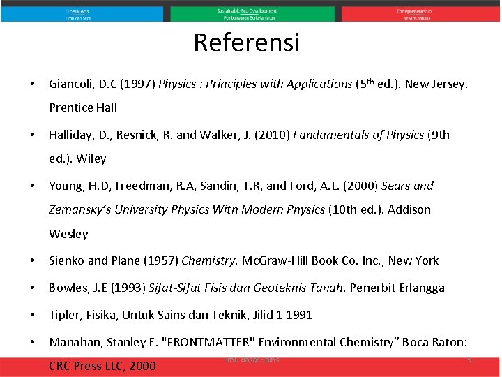 Referensi • Giancoli, D. C (1997) Physics : Principles with Applications (5 th ed.
