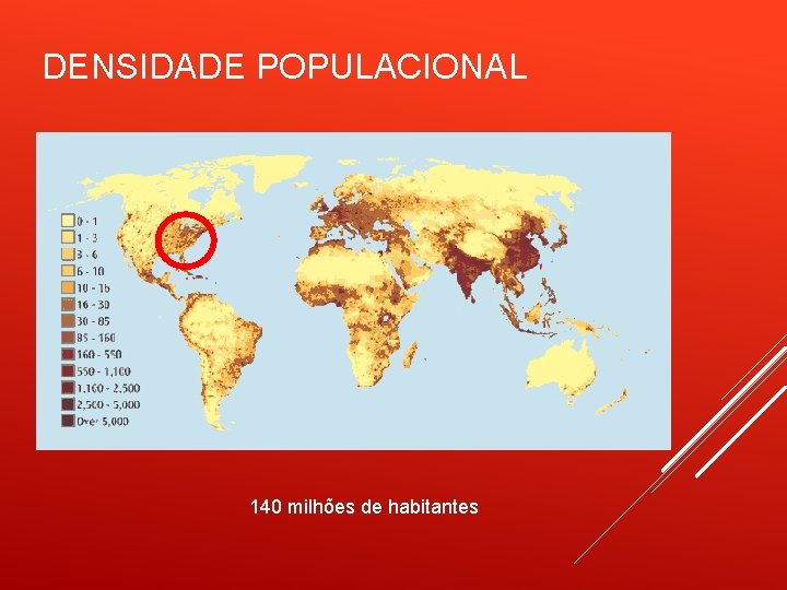 DENSIDADE POPULACIONAL 140 milhões de habitantes 