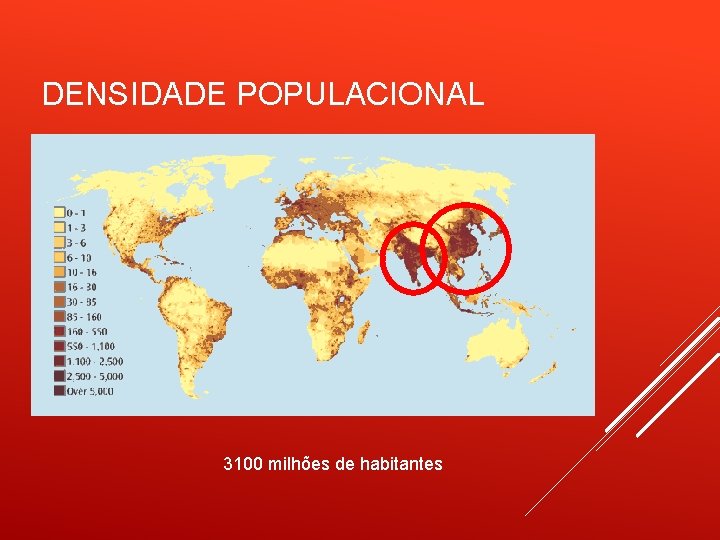 DENSIDADE POPULACIONAL 3100 milhões de habitantes 