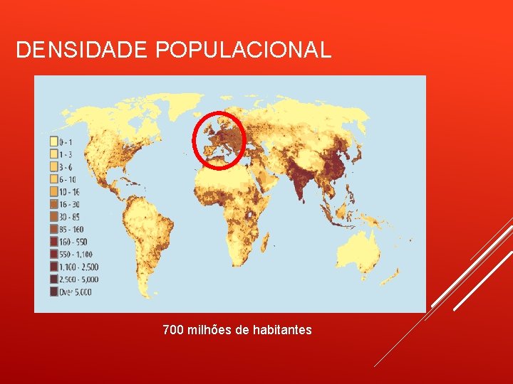 DENSIDADE POPULACIONAL 700 milhões de habitantes 