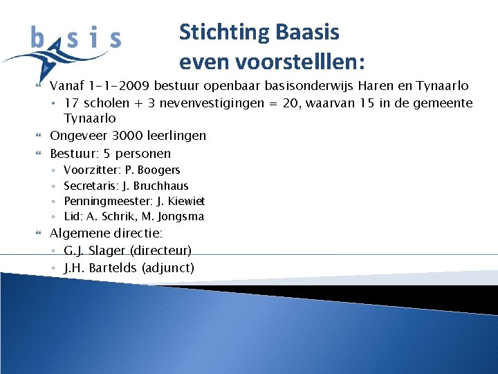 Stichting Baasis even voorstelllen: Vanaf 1 -1 -2009 bestuur openbaar basisonderwijs Haren en Tynaarlo