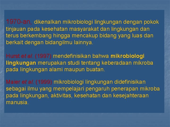 1970 -an, dikenalkan mikrobiologi lingkungan dengan pokok tinjauan pada kesehatan masyarakat dan lingkungan dan