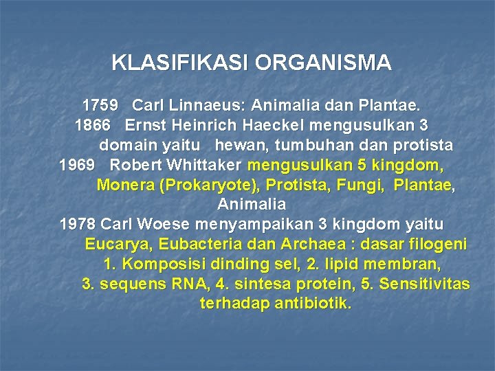 KLASIFIKASI ORGANISMA 1759 Carl Linnaeus: Animalia dan Plantae. 1866 Ernst Heinrich Haeckel mengusulkan 3