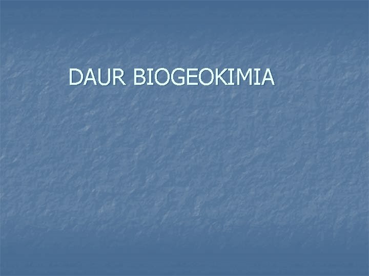 DAUR BIOGEOKIMIA 