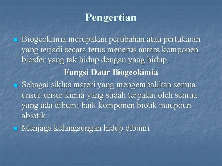 Pengertian n Biogeokimia merupakan perubahan atau pertukaran yang terjadi secara terus menerus antara komponen