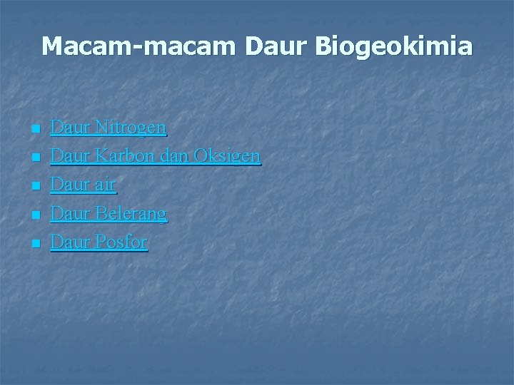 Macam-macam Daur Biogeokimia n n n Daur Nitrogen Daur Karbon dan Oksigen Daur air