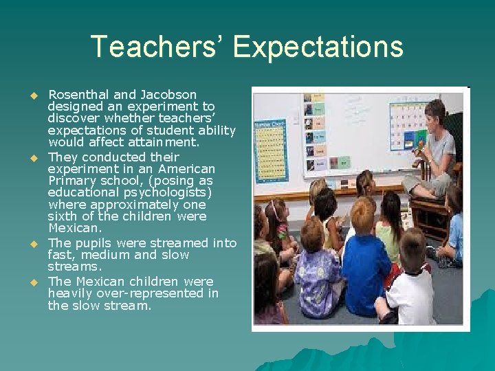 Teachers’ Expectations u u Rosenthal and Jacobson designed an experiment to discover whether teachers’