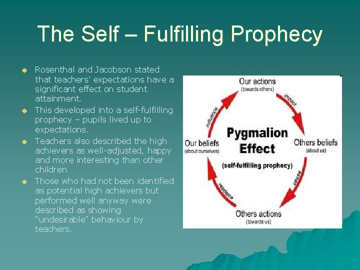 The Self – Fulfilling Prophecy u u Rosenthal and Jacobson stated that teachers’ expectations