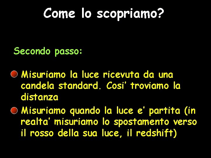 Come lo scopriamo? Secondo passo: Misuriamo la luce ricevuta da una candela standard. Cosi’