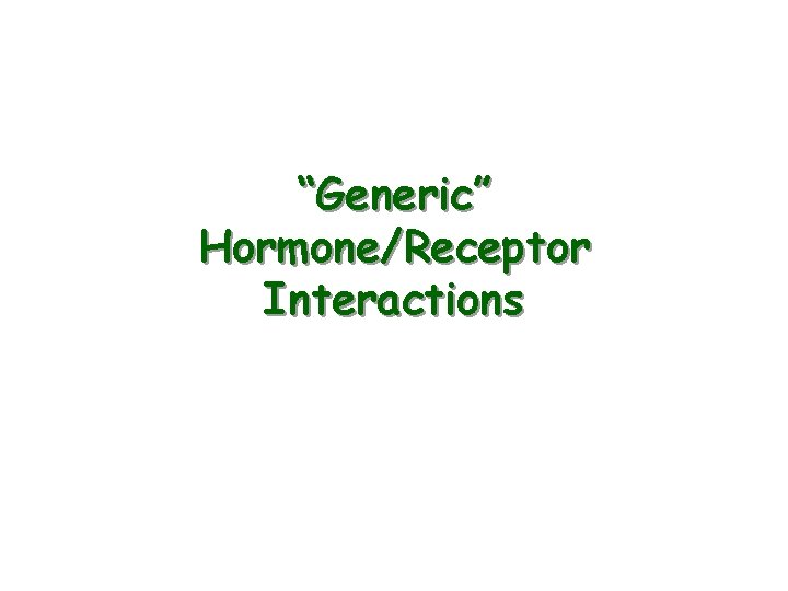 “Generic” Hormone/Receptor Interactions 