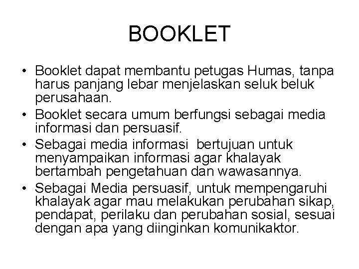 BOOKLET • Booklet dapat membantu petugas Humas, tanpa harus panjang lebar menjelaskan seluk beluk