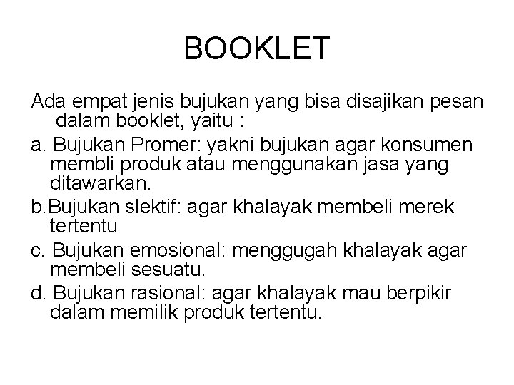 BOOKLET Ada empat jenis bujukan yang bisa disajikan pesan dalam booklet, yaitu : a. BOOKLET Ada empat jenis bujukan yang bisa disajikan pesan dalam booklet, yaitu : a.