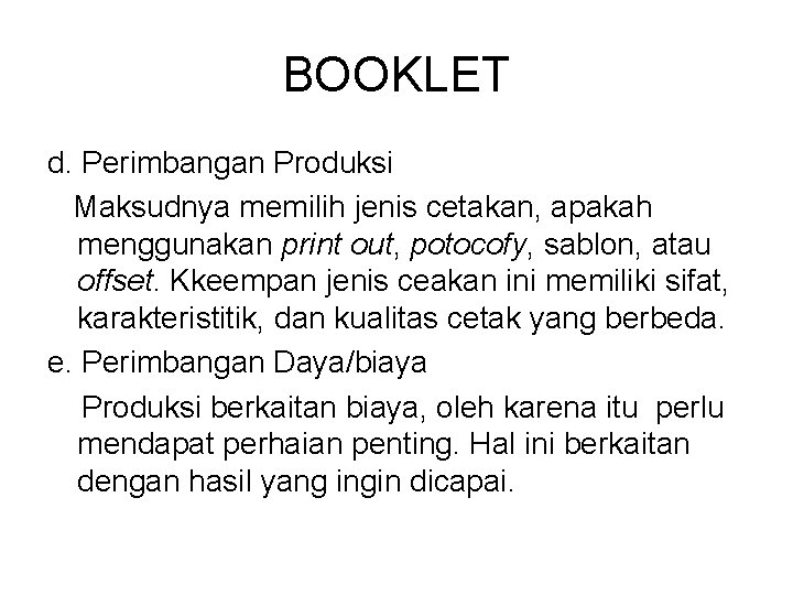 BOOKLET d. Perimbangan Produksi Maksudnya memilih jenis cetakan, apakah menggunakan print out, potocofy, sablon,