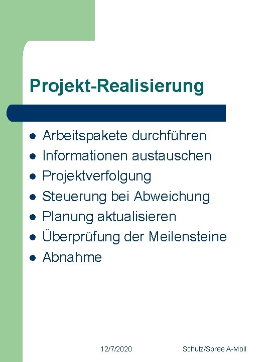 Projekt-Realisierung l l l l Arbeitspakete durchführen Informationen austauschen Projektverfolgung Steuerung bei Abweichung Planung