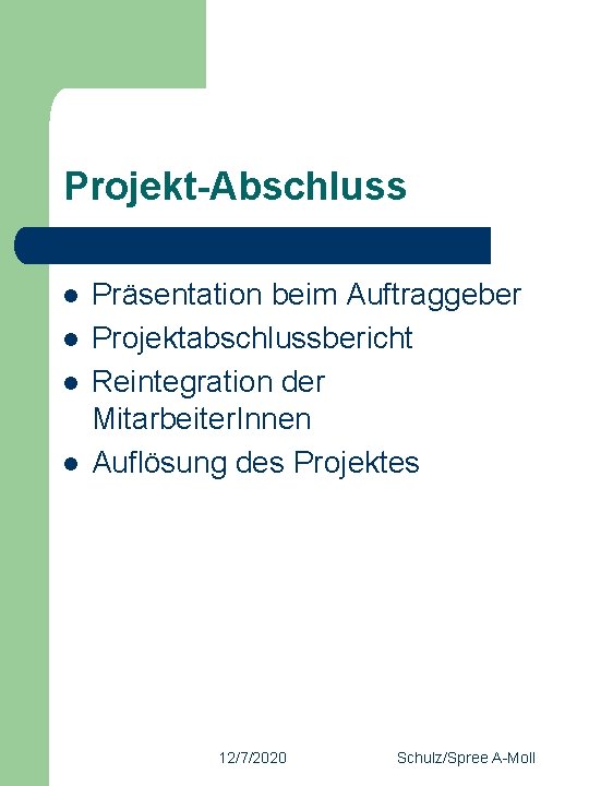 Projekt-Abschluss l l Präsentation beim Auftraggeber Projektabschlussbericht Reintegration der Mitarbeiter. Innen Auflösung des Projektes