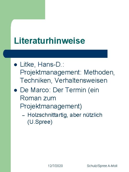 Literaturhinweise l l Litke, Hans-D. : Projektmanagement: Methoden, Techniken, Verhaltensweisen De Marco: Der Termin