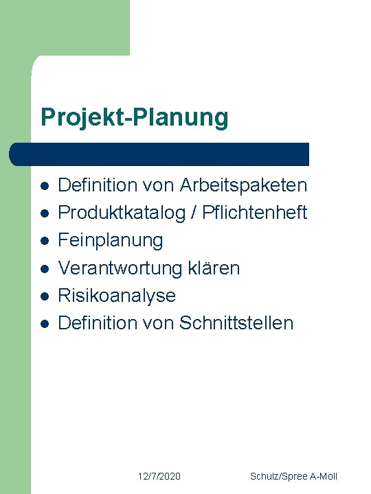 Projekt-Planung l l l Definition von Arbeitspaketen Produktkatalog / Pflichtenheft Feinplanung Verantwortung klären Risikoanalyse