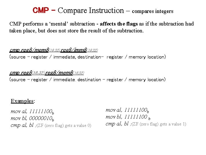 CMP – Compare Instruction – compares integers CMP performs a ‘mental’ subtraction - affects