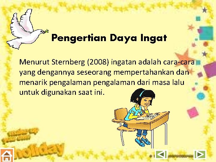 Pengertian Daya Ingat Menurut Sternberg (2008) ingatan adalah cara-cara yang dengannya seseorang mempertahankan dan