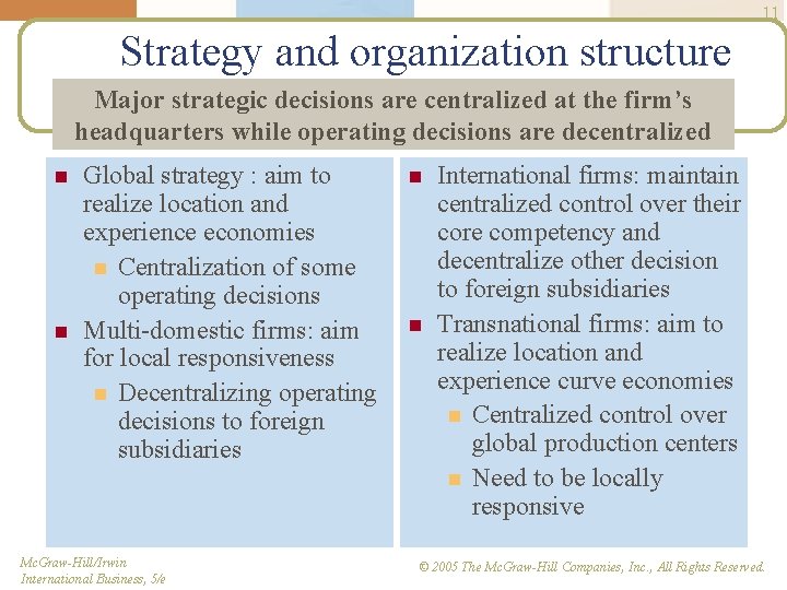 11 Strategy and organization structure Major strategic decisions are centralized at the firm’s headquarters