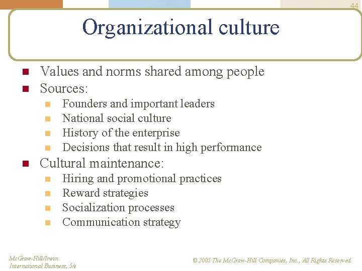 44 Organizational culture n n Values and norms shared among people Sources: n n