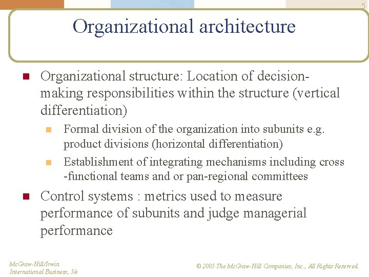 5 Organizational architecture n Organizational structure: Location of decisionmaking responsibilities within the structure (vertical