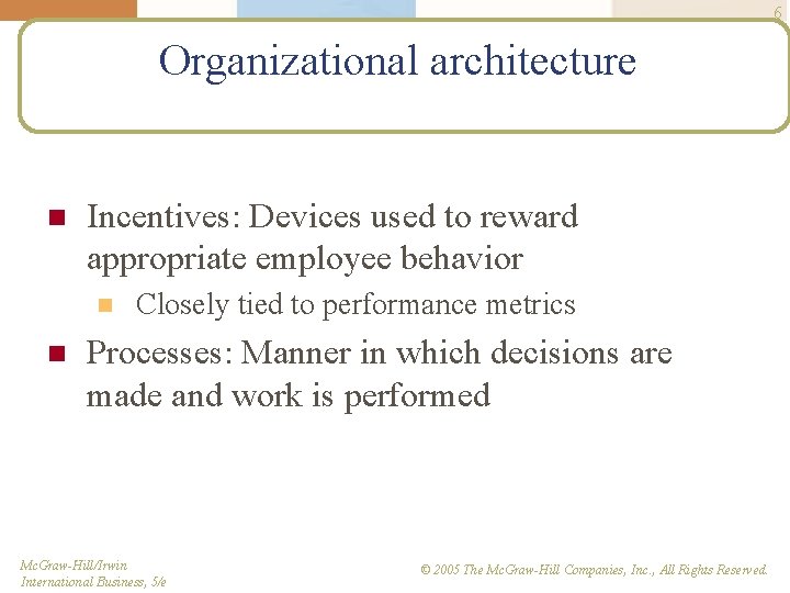 6 Organizational architecture n Incentives: Devices used to reward appropriate employee behavior n n