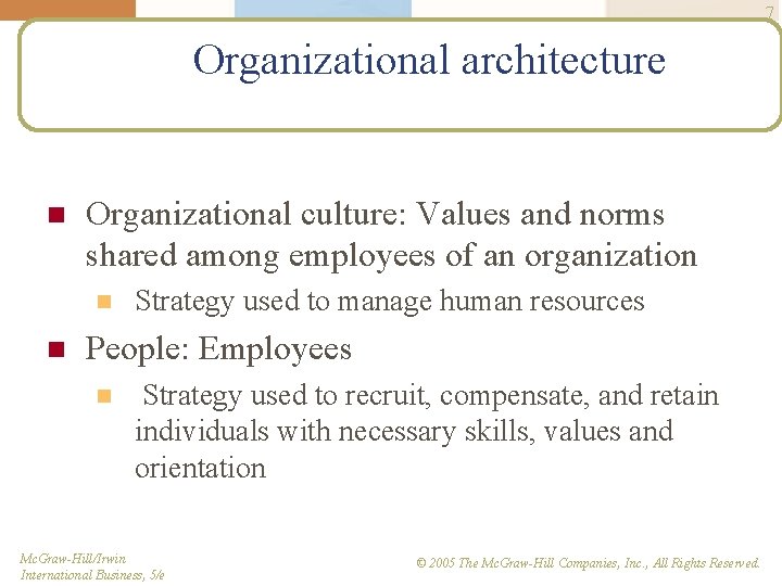 7 Organizational architecture n Organizational culture: Values and norms shared among employees of an