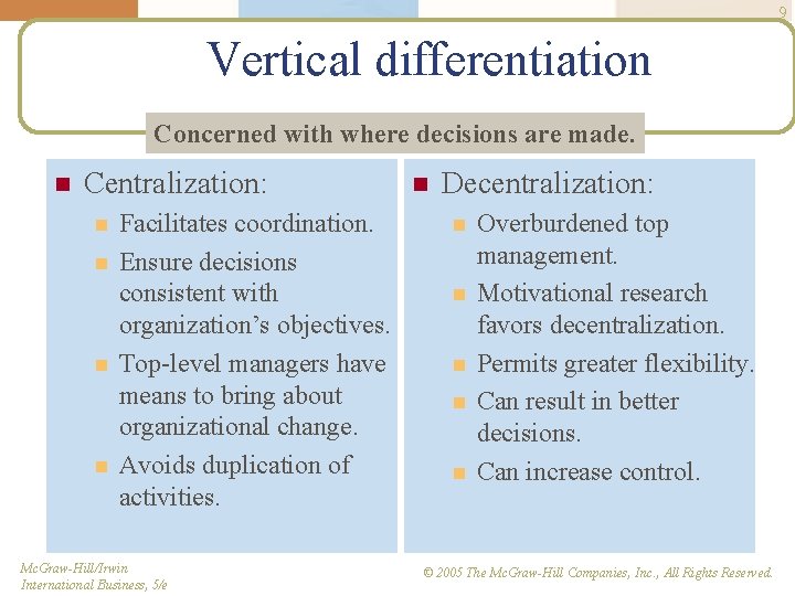9 Vertical differentiation Concerned with where decisions are made. n Centralization: n n Facilitates