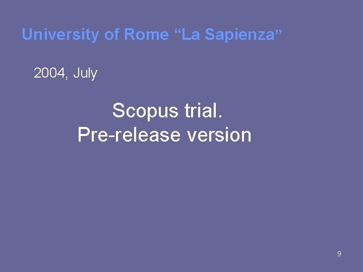 University of Rome “La Sapienza” 2004, July Scopus trial. Pre-release version 9 University of Rome “La Sapienza” 2004, July Scopus trial. Pre-release version 9