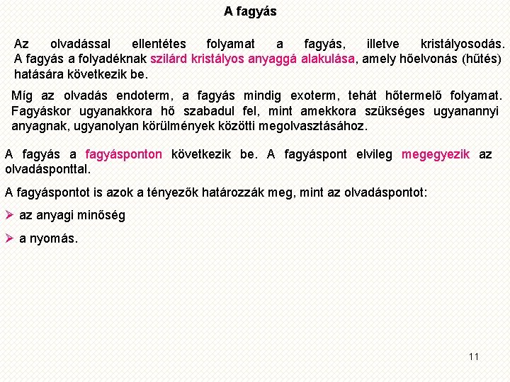 A fagyás Az olvadással ellentétes folyamat a fagyás, illetve kristályosodás. A fagyás a folyadéknak