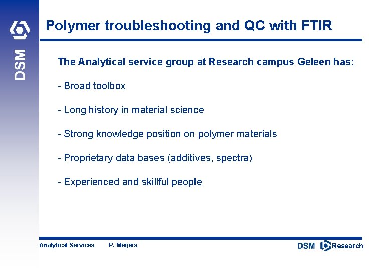 Polymer troubleshooting and QC with FTIR The Analytical service group at Research campus Geleen