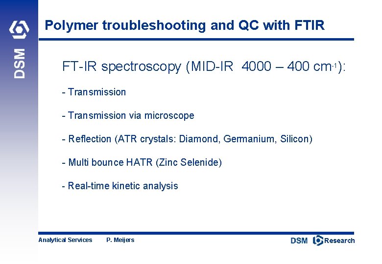 Polymer troubleshooting and QC with FTIR FT-IR spectroscopy (MID-IR 4000 – 400 cm-1): -