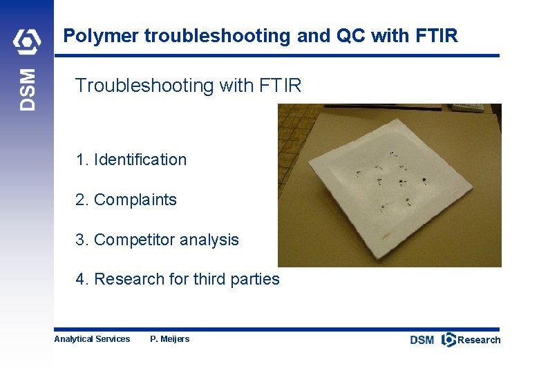 Polymer troubleshooting and QC with FTIR Troubleshooting with FTIR 1. Identification 2. Complaints 3.