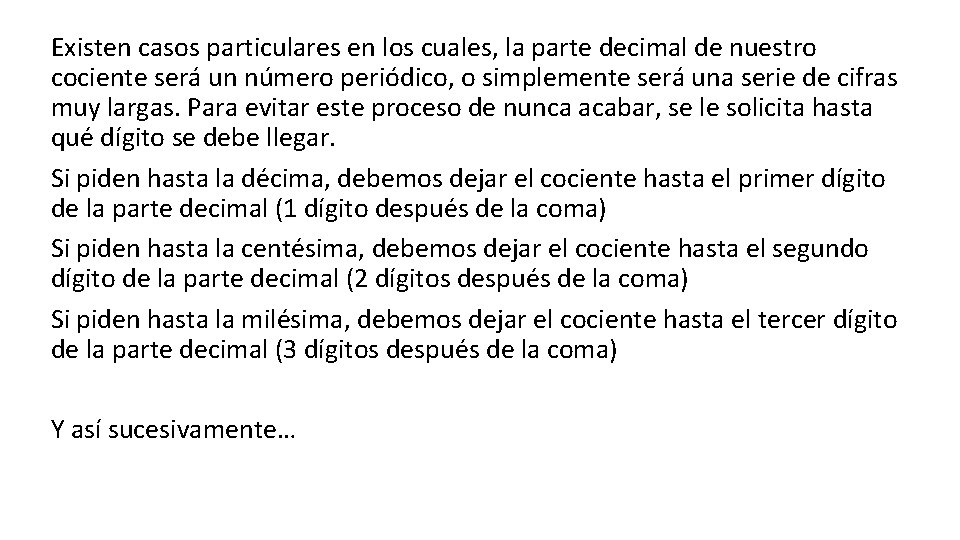 Existen casos particulares en los cuales, la parte decimal de nuestro cociente será un