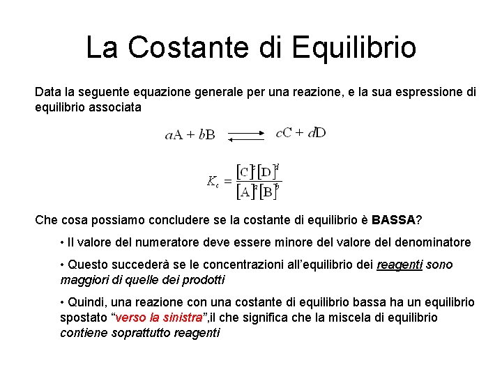 La Costante di Equilibrio Data la seguente equazione generale per una reazione, e la