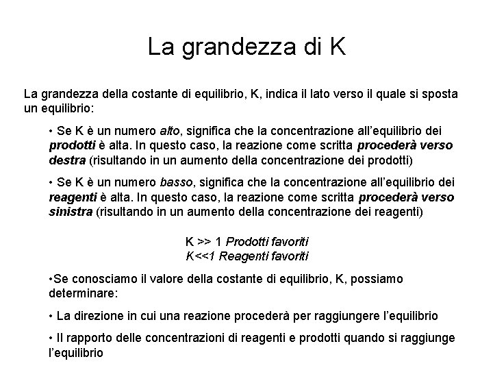 La grandezza di K La grandezza della costante di equilibrio, K, indica il lato