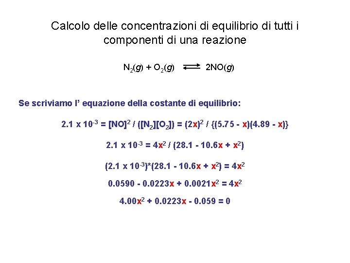 Calcolo delle concentrazioni di equilibrio di tutti i componenti di una reazione N 2(g) Calcolo delle concentrazioni di equilibrio di tutti i componenti di una reazione N 2(g)