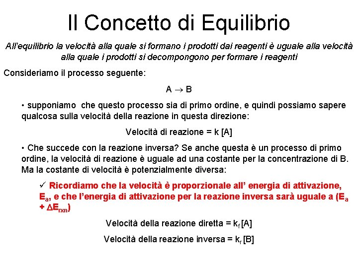 Il Concetto di Equilibrio All’equilibrio la velocità alla quale si formano i prodotti dai