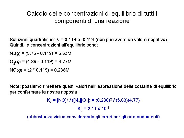 Calcolo delle concentrazioni di equilibrio di tutti i componenti di una reazione Soluzioni quadratiche: Calcolo delle concentrazioni di equilibrio di tutti i componenti di una reazione Soluzioni quadratiche: