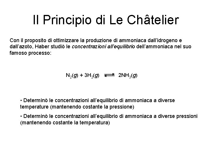 Il Principio di Le Châtelier Con il proposito di ottimizzare la produzione di ammoniaca