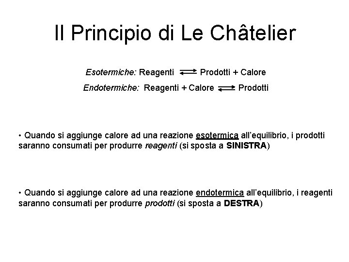 Il Principio di Le Châtelier Esotermiche: Reagenti Prodotti + Calore Endotermiche: Reagenti + Calore Il Principio di Le Châtelier Esotermiche: Reagenti Prodotti + Calore Endotermiche: Reagenti + Calore