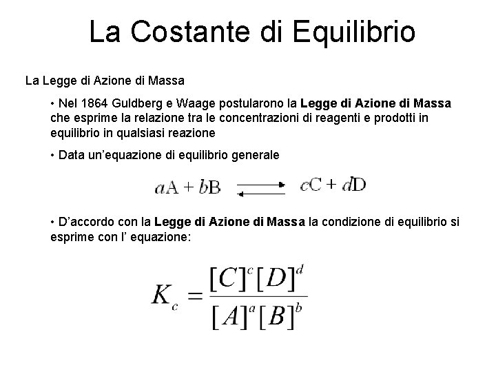 La Costante di Equilibrio La Legge di Azione di Massa • Nel 1864 Guldberg