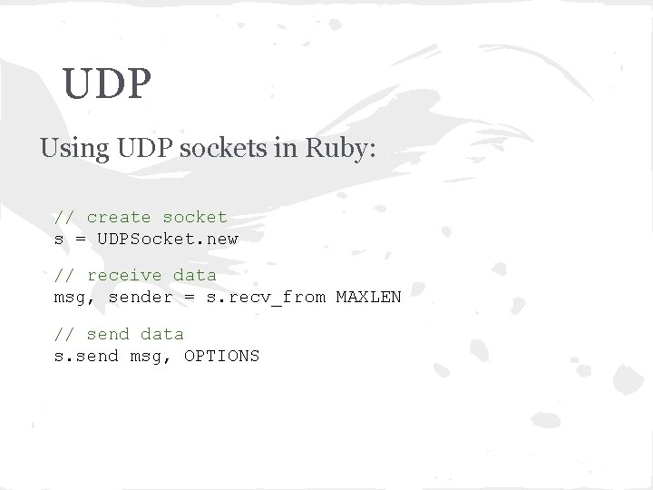 UDP Using UDP sockets in Ruby: // create socket s = UDPSocket. new //