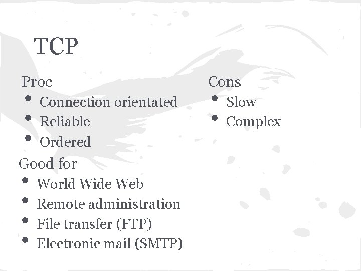 TCP Proc • • • Connection orientated Reliable Ordered Good for • • World