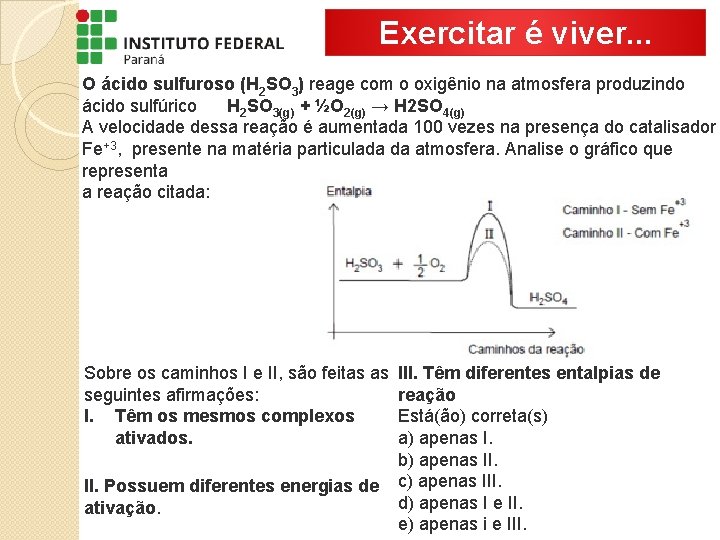 Exercitar é viver. . . O ácido sulfuroso (H 2 SO 3) reage com
